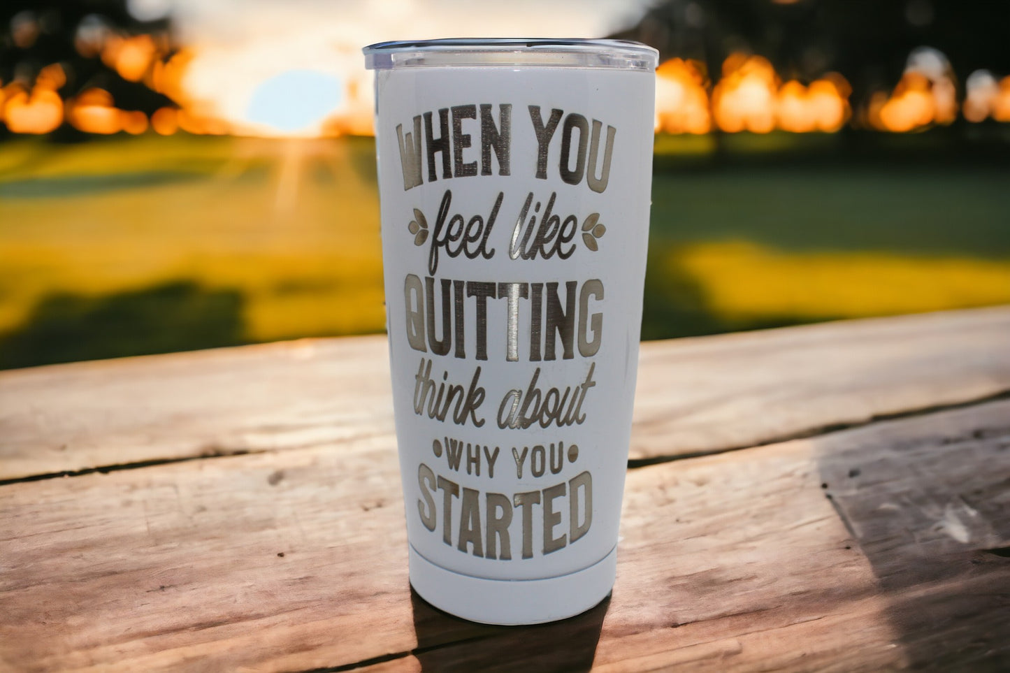 Personalized 18.5oz. Tumbler "When You Feel Like Quitting, Think About Why You Started"