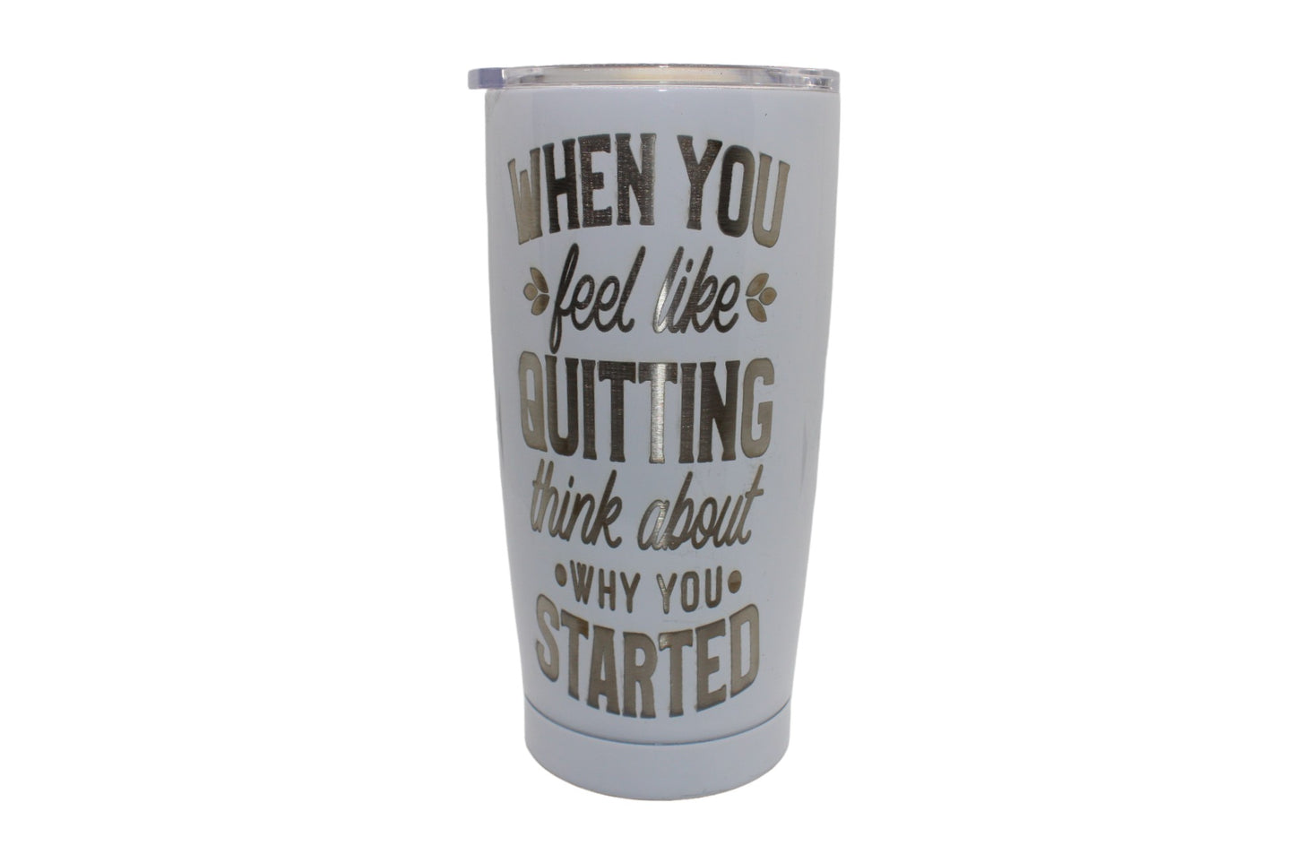 Personalized 18.5oz. Tumbler "When You Feel Like Quitting, Think About Why You Started"